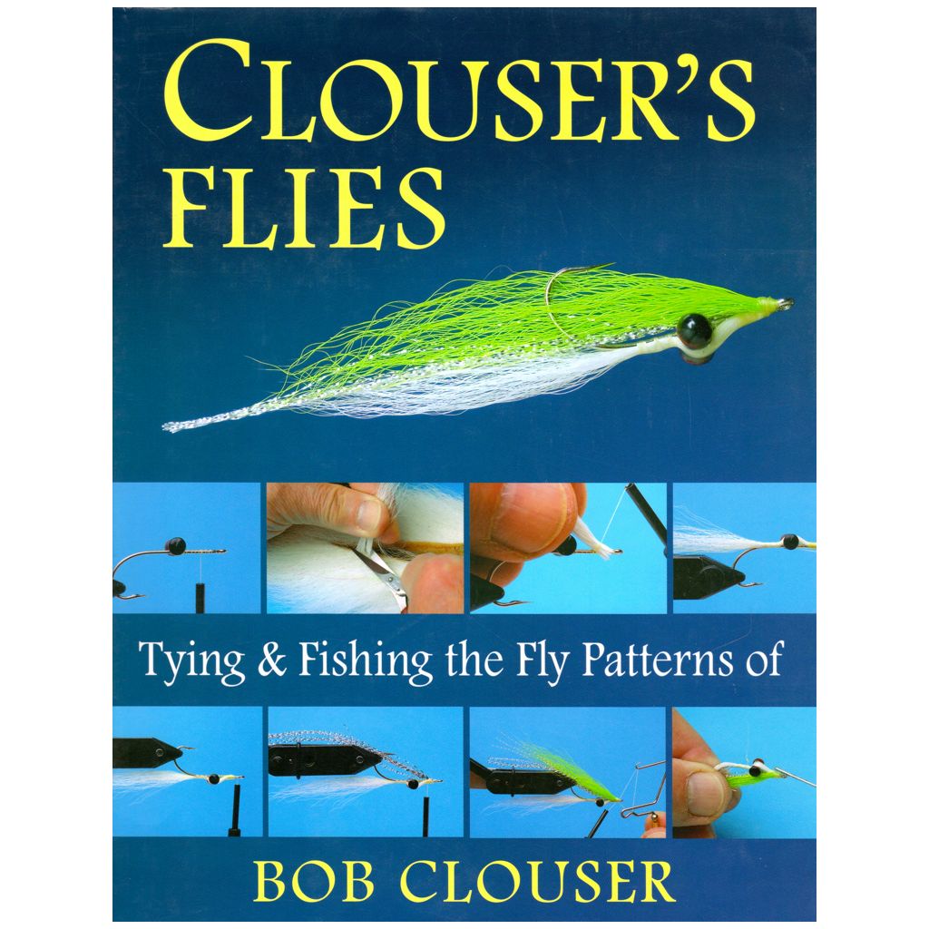 Clouser's Flies: Tying and Fishing the Fly Patterns of Bob Clouser [Book]