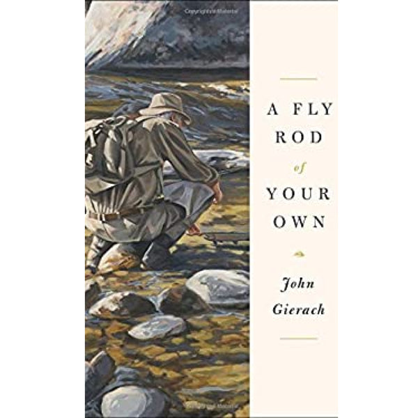 A Fly Rod of Your Own, John Gierach - The Compleat Angler